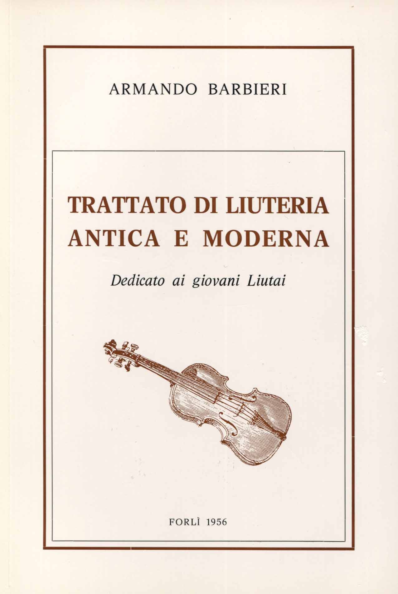 Trattato di liuteria antica e moderna. Dedicato ai giovani Liutai
